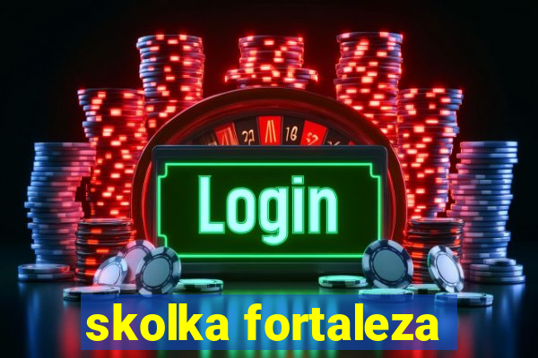 skolka fortaleza